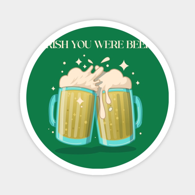 Irish You Were Beer St Patrick's Day Magnet by Cat Vs Dog